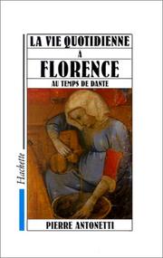 Cover of: La Vie quotidienne à Florence au temps de Dante by Pierre Antonetti