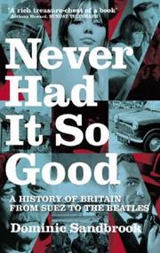 Cover of: Never Had It So Good: A History of Britain from Suez to the Beatles