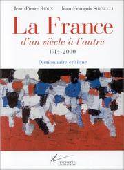 Cover of: La France d'un siècle à l'autre: 1914-2000 : dictionnaire critique