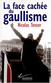 Cover of: La face cachée du gaullisme: De Gaulle, ou, L'introuvable tradition politique
