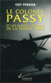 Le colonel Passy et les services secrets de la France libre by Guy Perrier