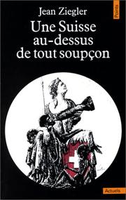 Cover of: Une Suisse au-dessus de tout soupçon by Jean Ziegler, Délia Castelnuovo-Frigessi, Heinz Hollenstein, Rudolph H Strahm