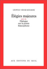 Cover of: Élégies majeures: suivi de, Dialogue sur la poésie francophone