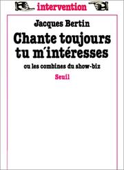 Cover of: Chante toujours, tu m'intéresses, ou, Les combines du show-biz by Jacques Bertin