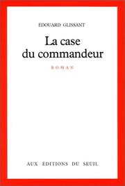 Cover of: La case du commandeur by Edouard Glissant