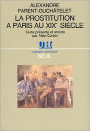 Cover of: La Prostitution a Paris Au XIX (L'Univers historique) by A.-J.-B Parent-Duchâtelet, François Leuret, A.-J.-B Parent-Duchâtelet