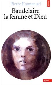 Cover of: Baudelaire, la femme et Dieu by Pierre Emmanuel