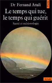 Cover of: Le temps qui tue, le temps qui guérit. Santé et météorologie