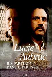 Cover of: Ils partiront dans l'ivresse by Lucie Aubrac