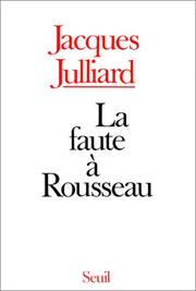 Cover of: La faute à Rousseau: essai sur les conséquences historiques de l'idée de souveraineté populaire
