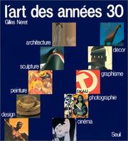 Cover of: L' art des années 30: peinture, sculpture, architecture, design, décor, graphisme, photographie, cinéma