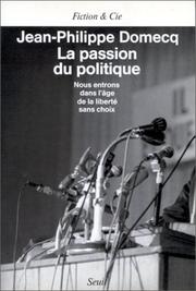 Cover of: La passion du politique: nous entrons dans l'âge de la liberté sans choix
