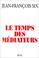 Cover of: Le temps des médiateurs