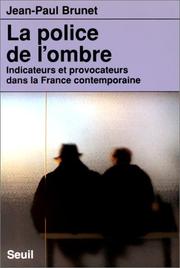 Cover of: La police de l'ombre: indicateurs et provocateurs dans la France contemporaine