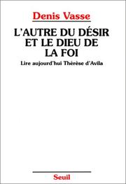 Cover of: L' autre du désir et le Dieu de la foi: lire aujourd'hui Thérèse d'Avila