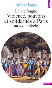 Cover of: La Vie fragile. Violences, pouvoirs et solidarités à Paris au XVIIIe siècle