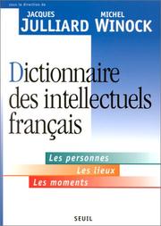 Cover of: Dictionnaire des intellectuels français by sous la direction de Jacques Julliard et Michel Winock, avec la collaboration de Pascal Balmand ... [et al.] ; coordination, Monique Lulin et Séverine Nikel.