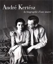 Cover of: André Kertész, la biographie d'une œuvre by André Kertész
