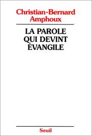Cover of: La parole qui devint Evangile: l'Evangile, ses rédacteurs, son auteur