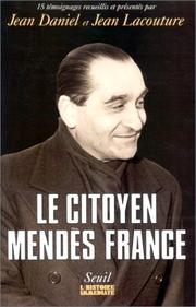 Cover of: Le Citoyen Mendès France: 15 témoignages recueillis et présentés