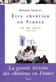 Cover of: Etre chrétien en France au XIXe siècle, 1790-1914