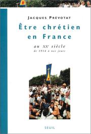 Cover of: Etre chrétien en France au XXe siècle, de 1914 à nos jours