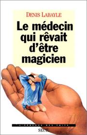 Cover of: Le médecin qui rêvait d'être magicien by Denis Labayle