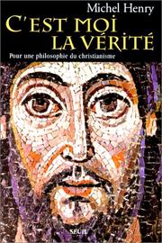 Cover of: C'est moi la vérité: pour une philosophie du christianisme