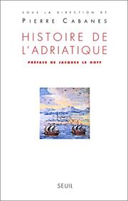 Cover of: Histoire de l'Adriatique by sous la direction de Pierre Cabanes ; préface de Jacques Le Goff ; Pierre Cabanes ... [et al.].