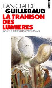 Cover of: La Trahison des lumières : Enquête sur le désarroi contemporain