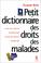 Cover of: Petit dictionnaire des droits des malades