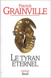 Cover of: Le tyran éternel by Patrick Grainville