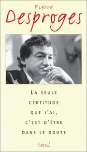 Cover of: La seule certitude que j'ai, c'est d'être dans le doute by Pierre Desproges
