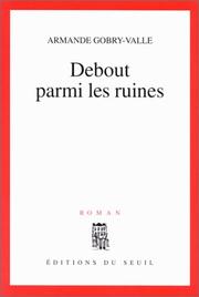 Cover of: Debout parmi les ruines: roman