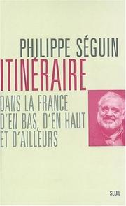 Cover of: Itinéraires dans la France d'en bas, d'en haut et d'ailleurs by Philippe Séguin