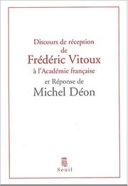 Cover of: Discours de réception de Frédéric Vitoux à l'Académie française et réponse de Michel Déon: suivis de l'allocution d'Erik Orsenna pour la remise de l'épée et du remerciement de Frédéric Vitoux.