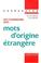 Cover of: Dictionnaire des mots d'origine étrangère