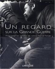 Cover of: Un regard sur la Grande Guerre : Photographies inédites du soldat Marcel Felser