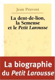 Cover of: La dent-de-lion, la semeuse, et le Petit Larousse
