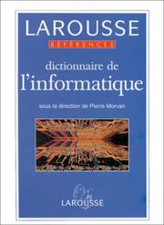 Cover of: Dictionnaire de l'informatique by sous la direction de Pierre Morvan ; avec la collaboration de Norma Detollenaere, Michel Lucas, Jean-Pierre Meinadier.