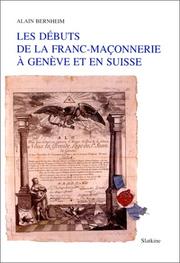 Cover of: débuts de la franc-maçonnerie à Genève et en Suisse: avec un essai de répertoire et de généalogie des loges de Genève (1736-1994)
