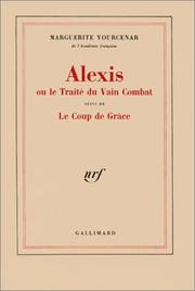 Cover of: Alexis, ou "Le traité du vain combat" by Marguerite Yourcenar, Marguerite Yourcenar