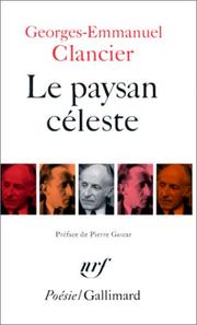 Cover of: Le paysan céleste ; suivi de, Chansons sur porcelaine ; Notre temps ; Ecriture des jours