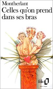Cover of: Celles qu'on prend dans ses bras by Henry de Montherlant