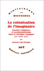 Cover of: La colonisation de l'imaginaire: sociétés indigènes et occidentalisation dans le Mexique espagnol, XVIe-XVIIIe siècle