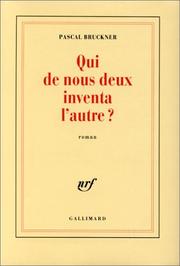 Cover of: Qui de nous deux inventa l'autre? by Pascal Bruckner