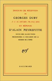 Cover of: Discours de réception de Georges Duby à l'Académie française et réponse d'Alain Peyrefitte: suivis des allocutions prononcées à l'occasion de la remise de l'épée.