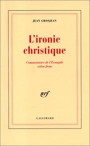 Cover of: L' ironie christique: commentaire de l'Evangile selon Jean