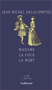 Madame, la cour, la mort by Jean-Michel Delacomptée