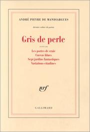 Cover of: Gris de perle: suivi de, Les portes de craie, Cuevas blues, Sept jardins fantastiques, Variations citadines